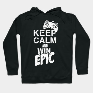 Keep Calm and Win Epic / Gaming Controller Game Nerd Geek T-Shirt for Gamer Hoodie